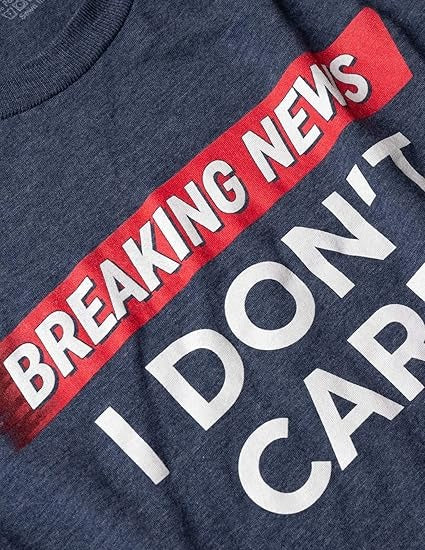 Breaking News I Don’t Care T-Shirt | Funny Sarcasm Graphic Tee for Men & Women – Humorous Casual Wear Kings Wear Apparel